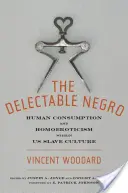 Le nègre délectable : La consommation humaine et l'homoérotisme au sein de la culture esclavagiste américaine - The Delectable Negro: Human Consumption and Homoeroticism Within Us Slave Culture