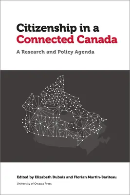 La citoyenneté dans un Canada connecté : Un programme de politique et de recherche - Citizenship in a Connected Canada: A Policy and Research Agenda