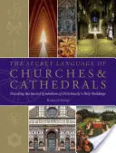 Le langage secret des églises et des cathédrales : Décoder le symbolisme sacré des édifices sacrés de la chrétienté - The Secret Language of Churches & Cathedrals: Decoding the Sacred Symbolism of Christianity's Holy Building