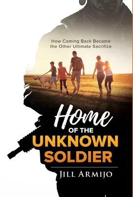 La maison du soldat inconnu : comment le retour est devenu l'autre sacrifice ultime - Home of the Unknown Soldier: How Coming Back Became the Other Ultimate Sacrifice