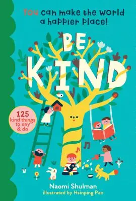 Soyez gentils : Vous pouvez rendre le monde plus heureux ! 125 choses gentilles à dire et à faire - Be Kind: You Can Make the World a Happier Place! 125 Kind Things to Say & Do