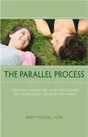 Le processus parallèle : Grandir aux côtés de votre enfant adolescent ou jeune adulte en traitement - The Parallel Process: Growing Alongside Your Adolescent or Young Adult Child in Treatment