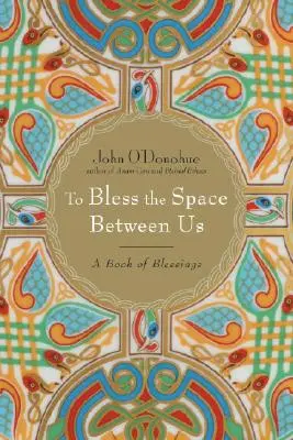 Bénir l'espace qui nous sépare : Un livre de bénédictions - To Bless the Space Between Us: A Book of Blessings