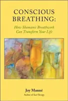 Respiration consciente : comment la respiration chamanique peut transformer votre vie - Conscious Breathing: How Shamanic Breathwork Can Transform Your Life