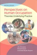 Perspectives sur l'occupation humaine : Théories sous-jacentes à la pratique - Perspectives on Human Occupation: Theories Underlying Practice