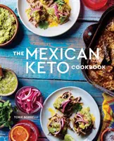 The Mexican Keto Cookbook : Recettes authentiques et savoureuses pour la santé et la longévité - The Mexican Keto Cookbook: Authentic, Big-Flavor Recipes for Health and Longevity