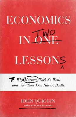 L'économie en deux leçons : Pourquoi les marchés fonctionnent si bien et pourquoi ils peuvent échouer si gravement - Economics in Two Lessons: Why Markets Work So Well, and Why They Can Fail So Badly