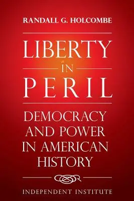 La liberté en péril : Démocratie et pouvoir dans l'histoire américaine - Liberty in Peril: Democracy and Power in American History