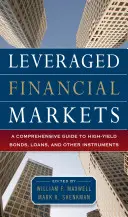 Les marchés financiers à effet de levier : Un guide complet des prêts, obligations et autres instruments à haut rendement - Leveraged Financial Markets: A Comprehensive Guide to Loans, Bonds, and Other High-Yield Instruments