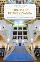 La Pennsylvanie historique : Une visite des 100 principaux sites nationaux de l'État - Historic Pennsylvania: A Tour of the State's Top 100 National Landmarks