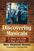 À la découverte des comédies musicales : Un guide des arts libéraux pour la scène et l'écran - Discovering Musicals: A Liberal Arts Guide to Stage and Screen