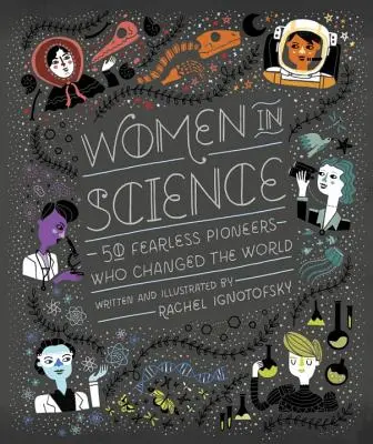 Les femmes et la science : 50 pionnières intrépides qui ont changé le monde - Women in Science: 50 Fearless Pioneers Who Changed the World