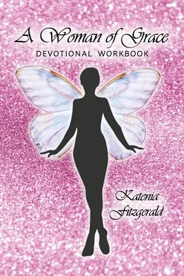 Une femme de grâce : Livre de travail dévotionnel - A Woman of Grace: Devotional Workbook