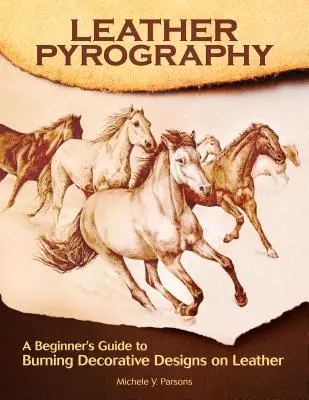 Pyrographie sur cuir : Guide du débutant pour brûler des motifs décoratifs sur le cuir - Leather Pyrography: A Beginner's Guide to Burning Decorative Designs on Leather