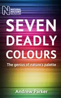 Sept couleurs mortelles : Le génie de la palette de la nature - Seven Deadly Colours: The Genius of Nature's Palette