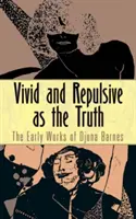 Vives et repoussantes comme la vérité : les premières œuvres de Djuna Barnes - Vivid and Repulsive as the Truth: The Early Works of Djuna Barnes