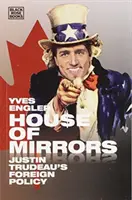 La maison des miroirs : La politique étrangère de Justin Trudeau - House of Mirrors: Justin Trudeau's Foreign Policy