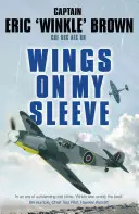 Les ailes de ma manche : le plus grand pilote d'essai du monde raconte son histoire - Wings on My Sleeve: The World's Greatest Test Pilot Tells His Story