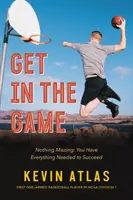 Entrez dans le jeu : Il ne manque rien : Vous avez tout ce qu'il faut pour réussir - Get in the Game: Nothing Missing: You Have Everything Needed to Succeed