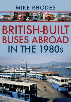 Les autobus britanniques à l'étranger dans les années 1980 - British-Built Buses Abroad in the 1980s