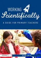 Travailler scientifiquement : Un guide pour les professeurs de sciences du primaire - Working Scientifically: A Guide for Primary Science Teachers