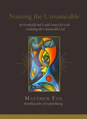 Nommer l'innommable : 89 noms merveilleux et utiles pour Dieu ... y compris le Dieu innommable - Naming the Unnameable: 89 Wonderful and Useful Names for God ...Including the Unnameable God