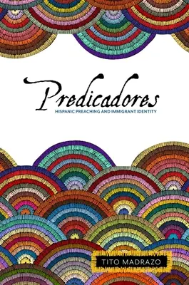 Predicadores : La prédication hispanique et l'identité des immigrants - Predicadores: Hispanic Preaching and Immigrant Identity