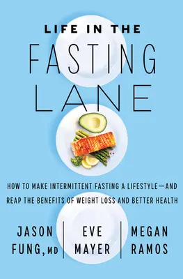 La vie à jeun : Comment faire du jeûne intermittent un mode de vie - et récolter les bénéfices d'une perte de poids et d'une meilleure santé - Life in the Fasting Lane: How to Make Intermittent Fasting a Lifestyle--And Reap the Benefits of Weight Loss and Better Health