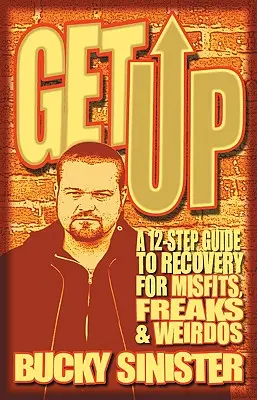 Get Up : Un guide de rétablissement en 12 étapes pour les marginaux, les fous et les bizarres - Get Up: A 12-Step Guide to Recovery for Misfits, Freaks, and Weirdos