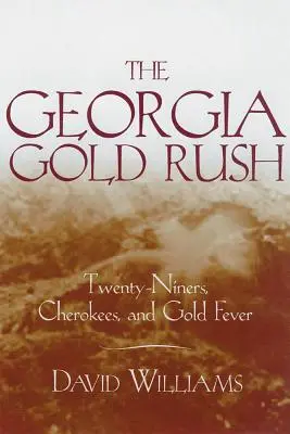 La ruée vers l'or en Géorgie : les mineurs, les Cherokees et la fièvre de l'or - The Georgia Gold Rush: Twenty-Niners, Cherokees, and Gold Fever