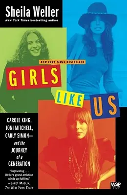 Girls Like Us : Carole King, Joni Mitchell, Carly Simon et le voyage d'une génération - Girls Like Us: Carole King, Joni Mitchell, Carly Simon--And the Journey of a Generation