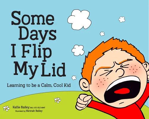 Some Days I Flip My Lid : Apprendre à être un enfant calme et cool - Some Days I Flip My Lid: Learning to Be a Calm, Cool Kid