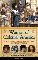 Les femmes de l'Amérique coloniale, 14 : 13 histoires de courage et de survie dans le Nouveau Monde - Women of Colonial America, 14: 13 Stories of Courage and Survival in the New World