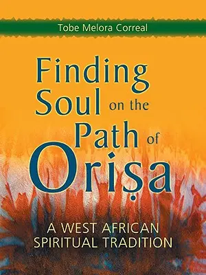 Trouver son âme sur le chemin de l'Orisa : une tradition spirituelle ouest-africaine - Finding Soul on the Path of Orisa: A West African Spiritual Tradition