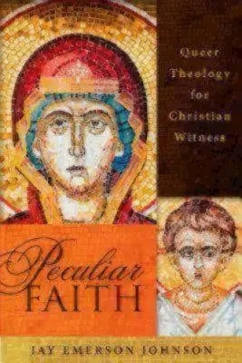 Foi particulière : La théologie queer pour le témoignage chrétien - Peculiar Faith: Queer Theology for Christian Witness