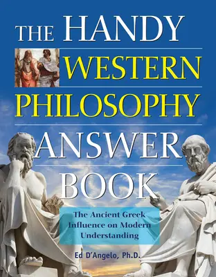 Le livre pratique de la philosophie occidentale : L'influence de la Grèce antique sur la compréhension moderne - The Handy Western Philosophy Answer Book: The Ancient Greek Influence on Modern Understanding