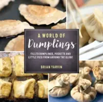 Un monde de boulettes : Des boulettes fourrées, des poches et des petites tartes du monde entier - A World of Dumplings: Filled Dumplings, Pockets, and Little Pies from Around the Globe