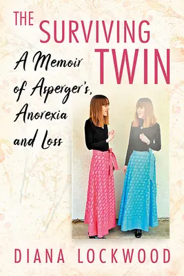 Survivre à une jumelle : un mémoire sur l'Asperger, l'anorexie et la perte - Surviving Twin: A Memoir of Asperger's, Anorexia and Loss