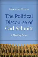 Le discours politique de Carl Schmitt : Une mystique de l'ordre - The Political Discourse of Carl Schmitt: A Mystic of Order
