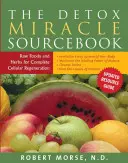 The Detox Miracle Sourcebook : Les aliments crus et les herbes pour une régénération cellulaire complète - The Detox Miracle Sourcebook: Raw Foods and Herbs for Complete Cellular Regeneration