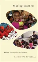 Making Workers : Géographies radicales de l'éducation - Making Workers: Radical Geographies of Education