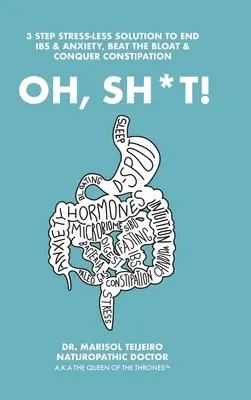 Oh, Sh*T&nbsp;! 3 étapes sans stress pour se connecter, se libérer et calmer la digestion. Own the Throne&nbsp;! - Oh, Sh*T!: 3 Stress-Less Steps to Connect, Clear and Calm Digestion. Own the Throne!
