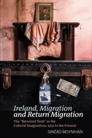 Irlande, migration et migration de retour : Le Yankee de retour dans l'imaginaire culturel, de 1952 à nos jours - Ireland, Migration and Return Migration: The Returned Yank in the Cultural Imagination, 1952 to Present