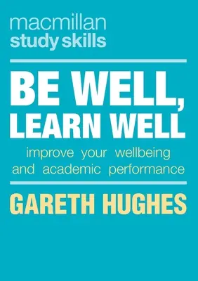 Être bien, bien apprendre : Améliorez votre bien-être et vos résultats scolaires - Be Well, Learn Well: Improve Your Wellbeing and Academic Performance