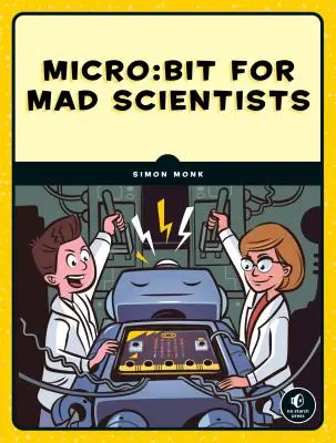 Micro : Bit pour les scientifiques fous : 30 projets astucieux de codage et d'électronique pour les enfants - Micro: Bit for Mad Scientists: 30 Clever Coding and Electronics Projects for Kids