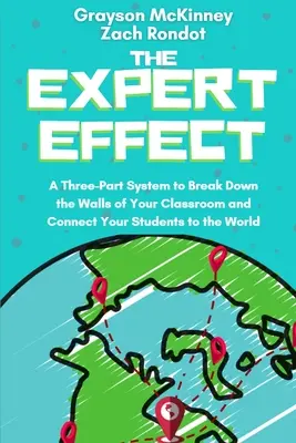 L'effet expert : Un système en trois parties pour briser les murs de votre salle de classe et connecter vos élèves au monde - The Expert Effect: A Three-Part System to Break Down the Walls of Your Classroom and Connect Your Students to the World