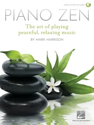 Piano Zen : L'art de jouer de la musique paisible et relaxante - Piano Zen: The Art of Playing Peaceful, Relaxing Music