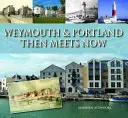 Weymouth & Portland Then Meets Now (en anglais) - Weymouth & Portland Then Meets Now