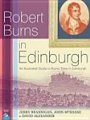 Robert Burns à Édimbourg - Un guide illustré de l'époque de Burns à Édimbourg - Robert Burns in Edinburgh - An Illustrated Guide to Burns' Time in Edinburgh