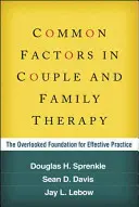 Les facteurs communs de la thérapie de couple et de famille : Les fondements méconnus d'une pratique efficace - Common Factors in Couple and Family Therapy: The Overlooked Foundation for Effective Practice